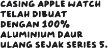 Casing Apple Watch telah dibuat dengan 100% aluminium daur ulang sejak Series 5