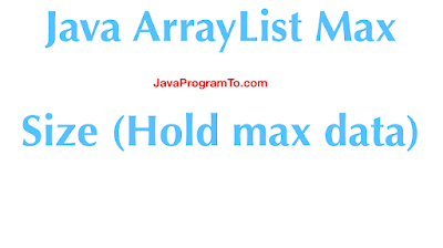 Java List or ArrayList Max Size