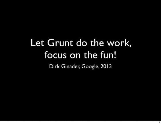 Let Grunt do the work, focus on the fun!