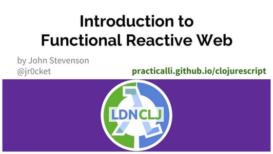 Introduction to Functional Reactive Web with Clojurescript