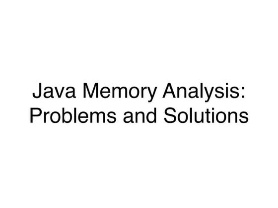Java Memory Analysis: Problems and Solutions