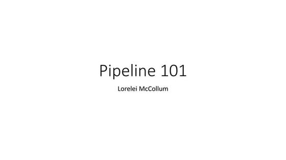 Pipeline 101 Lorelei Mccollum