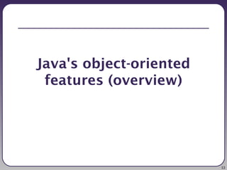 13
Java's object-oriented
features (overview)
 
