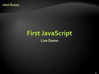 First JavaScript
    Live Demo
 