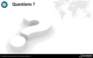 Questions ?




© SUPINFO International University – http://www.supinfo.com
 