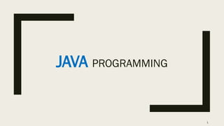 1
JAVA PROGRAMMING
 