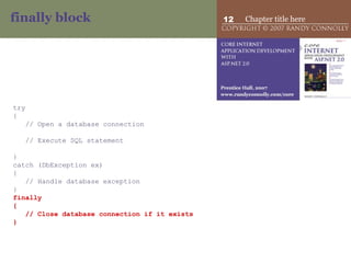 finally block try { // Open a database connection // Execute SQL statement } catch (DbException ex) { // Handle database exception } finally  { // Close database connection if it exists } 
