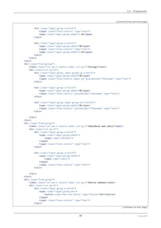3.4. Components
(continued from previous page)
<div class="input-group m-bot15">
<input class="form-control" type="text">
<span class="input-group-addon">.00</span>
</div>
<div class="input-group m-bot15">
<span class="input-group-addon">$</span>
<input class="form-control" type="text">
<span class="input-group-addon">.00</span>
</div>
</div>
</div>
<div class="form-group">
<label class="col-sm-2 control-label col-lg-2">Sizing</label>
<div class="col-lg-10">
<div class="input-group input-group-lg m-bot15">
<span class="input-group-addon">@</span>
<input class="form-control input-lg" placeholder="Username" type="text">
</div>
<div class="input-group m-bot15">
<span class="input-group-addon">@</span>
<input class="form-control" placeholder="Username" type="text">
</div>
<div class="input-group input-group-sm m-bot15">
<span class="input-group-addon">@</span>
<input class="form-control" placeholder="Username" type="text">
</div>
</div>
</div>
<div class="form-group">
<label class="col-sm-2 control-label col-lg-2">Checkboxe and radio</label>
<div class="col-lg-10">
<div class="input-group m-bot15">
<span class="input-group-addon">
<input type="checkbox">
</span>
<input class="form-control" type="text">
</div>
<div class="input-group m-bot15">
<span class="input-group-addon">
<input type="radio">
</span>
<input class="form-control" type="text">
</div>
</div>
</div>
<div class="form-group">
<label class="col-sm-2 control-label col-lg-2">Button addons</label>
<div class="col-lg-10">
<div class="input-group m-bot15">
<span class="input-group-btn">
<button class="btn btn-white" type="button">Go!</button>
</span>
<input class="form-control" type="text">
</div>
(continues on next page)
40 PythonDSP
 
