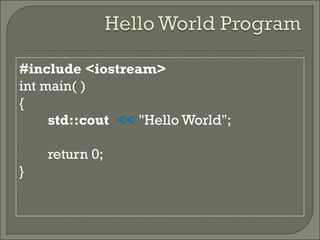 #include <iostream>
int main( )
{
std::cout << "Hello World";
return 0;
}
 