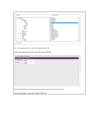Fig. (14) Component Browser – Select the component (lower Case)
After selecting the component click Ok or press ENTER
Fig. (15) Interaction page - Set the properties and enter the required data as in the image above
Afer entering data , Click OK or press CTRL+W
 