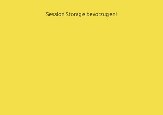 Session Storage bevorzugen!
 
