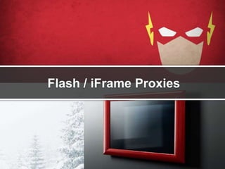 Flash / iFrame Proxies

 