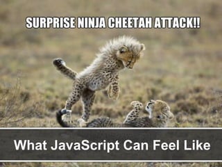 What JavaScript Can Feel Like

 
