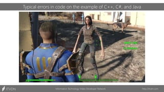 Information Technology Video Developer Network http://itvdn.com
ITVDN
Typical errors in code on the example of C++, C#, and Java
 