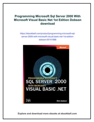 Programming Microsoft Sql Server 2000 With
Microsoft Visual Basic Net 1st Edition Dobson
download
https://ebookbell.com/product/programming-microsoft-sql-
server-2000-with-microsoft-visual-basic-net-1st-edition-
dobson-55141988
Explore and download more ebooks at ebookbell.com
 
