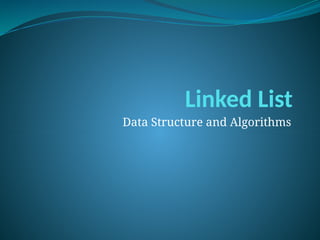 Linked List
Data Structure and Algorithms
 