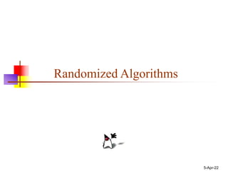 5-Apr-22
Randomized Algorithms
 