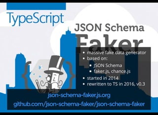 massive fake data generator
based on:
JSON Schema
faker.js, chance.js
started in 2014
rewritten to TS in 2016, v0.3
json-schema-faker.js.org
github.com/json-schema-faker/json-schema-faker
 