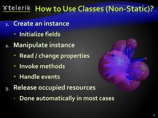 How to Use Classes (Non-Static)?
1. Create an instance
 Initialize fields
2. Manipulate instance
 Read / change properties
 Invoke methods
 Handle events
3. Release occupied resources
 Done automatically in most cases
19
 