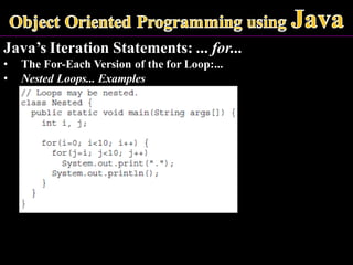 Java’s Iteration Statements: ... for...
• The For-Each Version of the for Loop:...
• Nested Loops... Examples
 