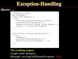 throw: ...
The resulting output:
Caught inside demoproc.
Recaught: java.lang.NullPointerException: demo
 
