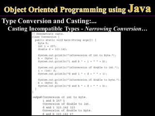 Type Conversion and Casting:...
Casting Incompatible Types - Narrowing Conversion…
 