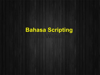 Bahasa Scripting
 pada Website
 