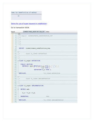 Demo for use of super keyword in redefinition:

Go to transaction SE38.
 