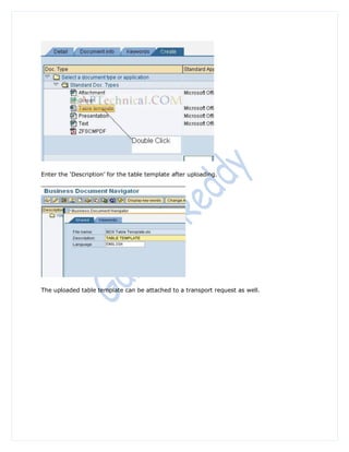 Enter the „Description‟ for the table template after uploading.




The uploaded table template can be attached to a transport request as well.
 