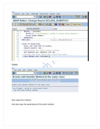 Output.




Now select the method.

And also copy the parameters of the event method.
 