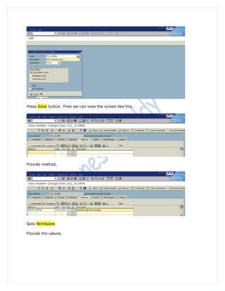 Press Save button. Then we can view the screen like this.




Provide method.




Goto Attributes

Provide the values.
 