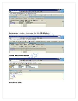 Select select _ method then press the REDEFINE button.




Then screen would like this.




Provide the logic.
 