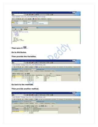 Then save it        .

Go to Attributes.

Then provide the Variables.




Go back to the methods.

Then provide another method.
 