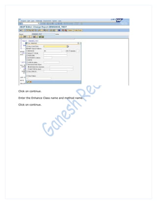 Click on continue.

Enter the Enhance Class name and method name.

Click on continue.
 