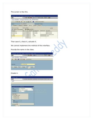 The screen is like this.




Then save it, check it, activate it.

We cannot implement the method of this interface.

Provide the name in the class.




Create it.
 