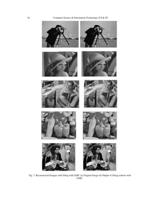18 Computer Science & Information Technology (CS & IT)
Fig. 7. Reconstructed Images with lifting with IABC (a) Original Image (b) Output of lifting scheme with
IABC.
 