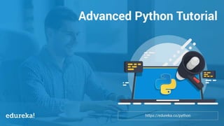 Python Certification Training https://www.edureka.co/python
Agenda
Advanced Python Tutorial
 