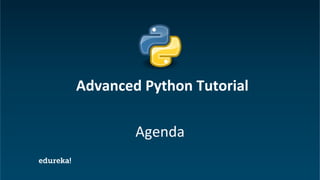 Python Certification Training https://www.edureka.co/python
Agenda
Advanced Python Tutorial
 