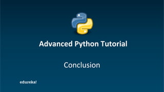 Python Certification Training https://www.edureka.co/python
Conclusion
Advanced Python Tutorial
 