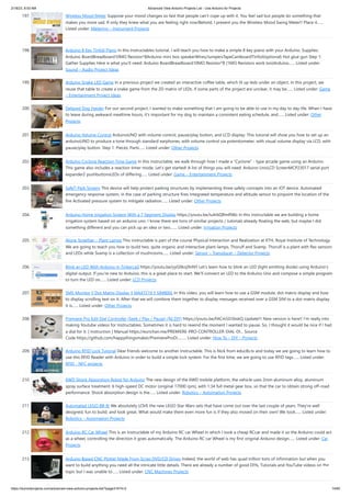 2/18/23, 8:53 AM Advanced View Arduino Projects List - Use Arduino for Projects
https://duino4projects.com/advanced-view-arduino-projects-list/?page31074=2 14/60
197. Wireless Mood Meter Suppose your mood changes so fast that people can't cope up with it. You feel sad but people do something that
makes you more sad. If only they knew what you are feeling right now!Behold, I present you the Wireless Mood Swing Meter!! Place it…...
Listed under: Metering – Instrument Projects
198. Arduino 8 Key Tinfoil Piano In this Instructables tutorial, I will teach you how to make a simple 8 key piano with your Arduino. Supplies:
Arduino BoardBreadboard10MΩ Resistor*8Arduino mini box speakerWires/JumpersTapeCardboardTinfoil(optional) Hot glue gun Step 1:
Gather Supplies Here is what you'll need: Arduino BoardBreadboard10MΩ Resistor*8 (1MΩ Resistors work too)Arduino…... Listed under:
Sound – Audio Project Ideas
199. Arduino Snake LED Game In a previous project we created an interactive coffee table, which lit up leds under an object. In this project, we
reuse that table to create a snake game from the 2D matrix of LEDs. If some parts of the project are unclear, it may be…... Listed under: Game
– Entertainment Project Ideas
200. Delayed Dog Feeder For our second project, I wanted to make something that I am going to be able to use in my day to day life. When I have
to leave during awkward mealtime hours, it's important for my dog to maintain a consistent eating schedule, and…... Listed under: Other
Projects
201. Arduino Volume Control ArduinoUNO with volume control, pause/play button, and LCD display: This tutorial will show you how to set up an
arduinoUNO to produce a tone through standard earphones, with volume control via potentiometer, with visual volume display via LCD, with
pause/play button. Step 1: Pieces, Parts…... Listed under: Other Projects
202. Arduino Cyclone Reaction Time Game In this instructable, we walk through how I made a Cyclone - type arcade game using an Arduino.
This game also includes a reaction timer mode. Let's get started! A list of things you will need: Arduino UnoLCD ScreenMCP23017 serial port
expander2 pushbuttonsLEDs of differing…... Listed under: Game – Entertainment Projects
203. SafeT-Park System This device will help protect parking structures by implementing three safety concepts into an IOT device. Automated
emergency response system, in the case of parking structure fires Integrated temperature and altitude sensor to pinpoint the location of the
fire Activated pressure system to mitigate radiation…... Listed under: Other Projects
204. Arduino Home Irrigation System With a 7 Segment Display https://youtu.be/Iu4rbQRmRWo In this instructable we are building a home
irrigation system based on an arduino uno. I know there are tons of similiar projects / tutorials already floating the web, but maybe I did
something different and you can pick up an idea or two.…... Listed under: Irrigation Projects
205. Alone Together – Plant Lamps This instructable is part of the course Physical Interaction and Realization at KTH, Royal Institute of Technology.
We are going to teach you how to build two, quite organic and interactive plant-lamps, Thorulf and Svamp. Thorulf is a plant with flex sensors
and LEDs while Svamp is a collection of mushrooms…... Listed under: Sensor – Transducer – Detector Projects
206. Blink an LED With Arduino in Tinkercad https://youtu.be/yyG0koj9nNY Let's learn how to blink an LED (light emitting diode) using Arduino’s
digital output. If you’re new to Arduino, this is a great place to start. We'll connect an LED to the Arduino Uno and compose a simple program
to turn the LED on…... Listed under: LCD Projects
207. SMS Monitor || Dot Matrix Display || MAX7219 || SIM800L In this video, you will learn how to use a GSM module, dot matrix display and how
to display scrolling text on it. After that we will combine them together to display messages received over a GSM SIM to a dot matrix display.
It is…... Listed under: Other Projects
208. Premiere Pro Edit Dial Controller (Seek / Play / Pause) ($6 DIY) https://youtu.be/FACm5D3bskQ Update!!! New version is here!! I’m really into
making Youtube videos for Instructables. Sometimes it is hard to rewind the moment I wanted to pause. So, I thought it would be nice if I had
a dial for it. [ Instruction ] Manual https://eunchan.me/PREMIERE-PRO-CONTROLLER-DIAL-DI... Source
Code https://github.com/happythingsmaker/PremiereProDi...…... Listed under: How To – DIY – Projects
209. Arduino RFID Lock Tutorial Dear friends welcome to another Instructable. This is Nick from educ8s.tv and today we are going to learn how to
use this RFID Reader with Arduino in order to build a simple lock system. For the first time, we are going to use RFID tags…... Listed under:
RFID - NFC projects
210. 6WD Shock Absorption Robot for Arduino The new design of the 6WD mobile platform, the vehicle uses 2mm aluminum alloy, aluminum
spray surface treatment. 6 high-speed DC motor (original 17000 rpm), with 1:34 full metal gear box, so that the car to obtain strong off-road
performance. Shock absorption design is the…... Listed under: Robotics – Automation Projects
211. Automated LEGO BB-8! We absolutely LOVE the new LEGO Star Wars sets that have come out over the last couple of years. They're well
designed, fun to build, and look great. What would make them even more fun is if they also moved on their own! We took…... Listed under:
Robotics – Automation Projects
212. Arduino RC Car Wheel This is an Instructable of my Arduino RC car Wheel in which I took a cheap RCcar and made it so the Arduino could act
as a wheel, controlling the direction it goes automatically. The Arduino RC car Wheel is my first original Arduino design…... Listed under: Car
Projects
213. Arduino Based CNC Plotter Made From Scrap DVD/CD Drives Indeed, the world of web has quad trillion tons of information but when you
want to build anything you need all the intricate little details. There are already a number of good DIYs, Tutorials and YouTube videos on the
topic but I was unable to…... Listed under: CNC Machines Projects
 