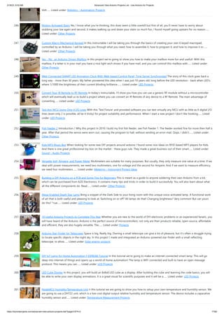 2/18/23, 8:53 AM Advanced View Arduino Projects List - Use Arduino for Projects
https://duino4projects.com/advanced-view-arduino-projects-list/?page31074=2 17/60
Volt…... Listed under: Robotics – Automation Projects
246. Motion Activated Stairs Yes, I know what you're thinking, this does seem a little overkill but first of all, you'll never have to worry about
stubbing your toe again and second, it makes walking up and down your stairs so much fun, i found myself going upstairs for no reason…...
Listed under: Other Projects
247. Custom Macro Mechanical Keypad In this Instructable I will be taking you through the basics of creating your own 6 keyed macropad,
controlled by an Arduino. I will be taking you through what you need, how to assemble it, how to program it, and how to improve it or…...
Listed under: Other Projects
248. Yes – No : an Arduino Driven Mailbox In this project we're going to show you how to make your mailbox more fun and usefull. With this
mailbox, if a letter is in your mail you have a nice light wich shows if you have mail, and you can controll this mailbox with…... Listed under:
Other Projects
249. Web-Connected SMART LED Animation Clock With Web-based Control Panel, Time Server Synchronized The story of this clock goes back a
long way - more than 30 years. My father pioneered this idea when I was just 10 years old, long before the LED revolution - back when LED's
where 1/1000 the brightness of their current blinding brilliance.…... Listed under: LED Projects
250. Convert Your IR Remote to RF Remote In today's Instructable, I'll show you how you can use a generic RF module without a microcontroller
which will eventually lead us to build a project where you can convert an IR Remote of any device to a RF Remote. The main advantage of
converting…... Listed under: LED Projects
251. Test Any MCU Using Only 4 I/O Lines With this 'Test Fixture' and provided software you can test virtually any MCU with as little as 4 digital I/O
lines (even only 2 is possible, all be it tricky) for project suitability and performance. When I start a new project I don't like hooking…... Listed
under: LED Projects
252. Fish Feeder 2 Introduction / Why this project In 2016 I build my first fish feeder, see Fish Feeder 1. The feeder worked fine for more then half a
year. After that period the servos were worn out, causing the program to halt, without sending an error-mail. Oops. I didn’t…... Listed under:
Other Projects
253. Kids MP3 Music Box When looking for some new DIY projects around arduino I found some nice ideas on RFID based MP3 players for Kids.
And there is one great professional toy box on the market - these guys rule. They made a great business out of their smart…... Listed under:
Sound – Audio Projects
254. Versatile Volt, Ampere, and Power Meter Multimeters are suitable for many purposes. But usually, they only measure one value at a time. If we
deal with power measurements, we need two multimeters, one for voltage and the second for Ampere. And if we want to measure efficiency,
we need four multimeters.…... Listed under: Metering – Instrument Project Ideas
255. Building a DIY Arduino on a PCB and Some Tips for Beginners This is meant as a guide to anyone soldering their own Arduino from a kit,
which can be purchased from A2D Electronics. It contains many tips and tricks in order to build it successfully. You will also learn about what
all the different components do. Read…... Listed under: Other Projects
256. Alexa-Enabled Death Star Lamp Bring a snippet of the Dark Side to your living room with this unique voice-activated lamp. A functional work
of art that is both useful and pleasing to look at. Switching on or off? All lamps do that! Changing brightness? Very common! But can yours
do this? *cue…... Listed under: LED Projects
257. 10 Useful Arduino Projects to Complete This Year Whether you are new to the world of DIY electronic problems or an experienced fanatic, you
will have heard of the Arduino. Arduino is the perfect source of microcontrollers; not only are their products reliable, open-source, affordable
and efficient, they are also hugely versatile. The…... Listed under: Projects
258. Arduino Star-Finder for Telescopes Space is big. Really big. Owning a small telescope can give a lot of pleasure, but it's often a struggle trying
to locate specific objects in the night sky. In this project I made and integrated an Arduino-powered star-finder with a small reflecting
telescope, to allow…... Listed under: Solar energy projects
259. DIY IoT Lamp for Home Automation || ESP8266 Tutorial In this tutorial we're going to make an internet connected smart lamp. This will go
deep into internet of things and opens up a world of home automation! The lamp is WiFi connected and built to have an open message
protocol. This means you can…... Listed under: LCD Projects
260. LED Cube Display In this project, you will build an 8x8x8 LED cube as a display. After building the cube and learning the code basics, you will
be able to write your own display animations. It is a great visual for scientific purposes and it will be a…... Listed under: LED Projects
261. NodeMCU Humidity/Temperature Unit n this tutorial we are going to show you how to setup your own temperature and humidity sensor. We
are going to use a DHT22 unit, which is a low-cost digital output relative humidity and temperature sensor. The device includes a capacative
humidity sensor and…... Listed under: Temperature Measurement Projects
 