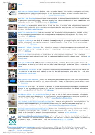2/18/23, 8:53 AM Advanced View Arduino Projects List - Use Arduino for Projects
https://duino4projects.com/advanced-view-arduino-projects-list/?page31074=2 3/60
Projects
31. How to make a XY-plotter with Makeblock Last month, I made a XY-plotter by Makeblock and use it to built a Drawing Robot. This Drawing
Robot was built with two Linear Motion Shaft D8x480mm, two Long Beam0824, the timing belt, two stepper motors, two stepper motor
driver, and a micro-controller Arduino. You…... Listed under: Robotics – Automation Projects
32. How to Build a Smart House Model Smart House will be the next smartphone. The technology that encompasses a smart house will become
the new normal for modern-day homeowners. Smart houses range from basic to advanced depending on the sensors that are installed in the
house and the operating system. The ARD-02,…... Listed under: Other Projects
33. Music PlayBox – ITTT HKU Assignment Welcome to my "If This Then That" Project. For this project I made a simple music box where you can
play several chords of instruments. You can choose which instrument you want to play (piano/guitar) and which chord you want to play
per…... Listed under: Sound – Audio Project Ideas
34. Best RGB LEDs for any project (WS2812) When we're working with LEDs, we often like to control their state (on/off), brightness, and color.
There are many, many different ways of going about this, but none are as compact a solution as the WS2812 RGB LED. In its tiny 5mm x
5mm…... Listed under: LED Projects
35. Rainbow Led Circuit Sculpture Today I would like to share how to make a sculpture circuit that controls 16 RGB leds using ATTINY85. We can
adjust their colors separately according to the colorwheel rule with a touch button. Step 1: Things We Need The main components are as
follows:…... Listed under: LED Projects
36. Tiny MatchBox LCD Display – Desktop Decor Have a nice day, in this instructable I'll explain how to make a little decorative display for your
desktop. It connects to your PC via USB and you can upload any image you want (240*240 BMP) It uses an Arduino pro micro for the serial…...
Listed under: LCD Projects
37. DIY Skee Ball Machine The skee ball machine is a wonderful thing. The simple experience of rolling a ball into a target is so freakishly
satisfying that I used to play as much as I could as a kid at the local amusement park/mini-golf course. The sound of the…... Listed under: How
To – DIY – Projects
38. How to Build 8x8x8 LED Cube An 8x8x8 LED cube is a visual treat with 3D effects and patterns. It works on the concept of Persistence of
Vision, a feature of the human eye which tricks our brain in to thinking that an object is present permanently at a place if…... Listed under: LED
Projects
39. The Dryer Messenger using Arduino The dryer in our house is in an out-of-the-way corner where it’s hard to hear the buzzer. When we miss
it, the clothes sit in the dryer getting wrinkly, so we start the dryer again, don’t hear the buzzer again … it’s an endless cycle.…... Listed under:
Home Automation Projects, Projects
40. Morse Code Iambic Trainer and Decoder In Amateur radio, Morse code is used to send messages using a series of short or long pulses which
are heard by the operator as audio beeps. The short beeps are known as dots or dits, and the longer beeps are known as dashes or…... Listed
under: Other Projects
41. LED Shoulder Pads For this project, I was inspired by my best friend. She had been wanting some disco-fabulous armor-inspired wearable
technology for music festivals and costume parties for some time. I took a pair of construction/gardening knee-pads and turned them into
glitterific shoulder pads that shine bright…... Listed under: LED Projects
42. Sense Magnetic Fields Like a Bird – Sensory Extension Puppet This project will show you how to create a computationally enriched puppet
that can detect magnetic fields. The puppet (who I call Compy) has two very sensitive GMR analog magnetic sensors that are located in her
beak, these sensors are read by an Arduino Nano…... Listed under: Sensor – Transducer – Detector Projects
43. Using Copper Tape To Create A Digital Selection Pad using Arduino This is partially me sharing this technique, and partially me learning how
to use Instructables. If there are issues with my documentation of the technique or my use of Instructables, please let me know in the
comments - thanks! I needed a long row of…... Listed under: Ideas, Interfacing(USB – RS232 – I2c -ISP) Project Ideas
44. Reverse Engineered Bumper Sensor Campsite Security Alarm This Instructable is to build a very smart, talking campsite security system that is
disguised in an owl decoy. Now, this isn't your typical Arduino ultrasonic distance sensing project. Rather, you will learn how to reverse
engineer the very inexpensive, but far superior automotive bumper backup…... Listed under: Security – Safety Projects
45. How to Create an Arduino Compatible Bluetooth 4.0 Module I had been looking for a cheap alternative to some of the Arduino Bluetooth
devices I'd seen, which in my opinion are overpriced. Redbear's Mini: $39.95 (Note: This is a uC and BLE combo). Redbear's Uno Shield: $29.95
BLEDuino: $19.95 (if part of Kickstarter) Bluegiga…... Listed under: Interfacing(USB – RS232 – I2c -ISP) Projects
46. Sense Direction Like a Bird: Sensory Extension Mask In a couple of weeks, some students will visit my lab (Craft Tech Lab) to learn more about wearable
technologies. I wanted to build a quick and simple application of a sensor and vibration motors for them to play around with and rough up. While…... Listed
under: Sensor – Transducer – Detector Projects
 