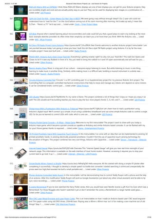 8/22/23, 11:47 AM Advanced View Arduino Projects List - Use Arduino for Projects
https://duino4projects.com/advanced-view-arduino-projects-list/?page31074=2 37/59
560. RGB LED Matrix With an ESP8266 I think these RGB LED Matrix displays are one of best displays you can get for your Arduino projects, they
are incredibly bright and vivid and are actually pretty easy to use too! They can be used for displaying text, images or a combination of…...
Listed under: LED Projects
561. Light Up Clock for Kids – Green Means Go! Red, Stay in BED!!! We were going crazy without enough sleep!!! Our 2-year-old could not
understand how to wait for the 7 on the clock before coming out of his room morning after morning. He'd wake up early (I mean like
5:27am - there's a 7!!! he'd say) and…... Listed under: Clock – Timer Project Ideas
562. IOT Blink Anyone who's started learning about microcontrollers and code could tell you that a good place to start is by looking at the most
basic example sketches provided. As often times their simplicity can teach you a lot more than you think. With the Arduino, one…... Listed
under: Wifi - WLan Projects
563. Art Deco FM Radio Project Using Arduino https://youtu.be/kP_S3LuZBGA Dear friends welcome to another Arduino project Instructable! I am
very excited because today I am going to show you how I built this Art Deco style FM Radio project using Arduino. It is by far the most
complex project I have ever built and…... Listed under: Radio Projects
564. TRASH-BOT. (Arduino Auto Open Close Trash Bin) Everything's getting smarter right? So why not your Trash Bin? This trash bin Opens and
Closes its lid if it sees any Rubbish in front of it. You just need to bring the rubbish to it and it'll open automatically and will wait for you…...
Listed under: Other Projects
565. Electric-Analog Piano Music is a big part of our culture -- everyone enjoys listening to music. But while listening to music is one thing,
learning to make music is another thing. Similarly, while making music is a difficult task, building a musical instrument is a whole new…...
Listed under: Sound – Audio Projects
566. Circuito Arduino Controller Pad Circuito is a DIY controlling pad. It is a Supplementary project for my previous Robotic Arm project. The
Controlling Pad is a computer controlled mechanical constructions that help to move and manage any robotic arm depend on servo motors.
It can be considered kinetic control pad…... Listed under: Other Projects
567. LED Ukulele https://youtu.be/X27byIWzV4s Hi, my name is Elaine. This project combines a lot of things that I enjoy so I hope you enjoy it as
well! The LED ukulele we'll be building teaches you how to play the four most played chords: C, G, Am, and F.…... Listed under: LED Projects
568. Digital Input With a Pushbutton With Arduino in Tinkercad https://youtu.be/PC15jBx2UxI Let's learn how to read a pushbutton using
Arduino's digital input! We'll connect up a simple circuit using a solderless breadboard and use some simple Arduino code to control a single
LED. So far you've learned to control LEDs with code, which is one use…... Listed under: LED Projects
569. Arduino Pocket Game Console + A-Maze – Maze Game Welcome to my first instructable! The project I want to share with you today is
Arduino maze game, which became a pocket console as capable as Arduboy and similar Arduino based consoles. It can be flashed with my
(or your) future games thanks to exposed…... Listed under: Game – Entertainment Projects
570. 3D Printed Prosthetic Hand With Capacitive Touch Sensing In this Instructables I’ve come with an idea that can be implemented to existing 3d
printed prosthetic hands. In existing electrically powered prosthesis I Couldn’t find the use of capacitive touch sensing technology for
the actuation of fingers. This project combines two very cool things, Arduino with Capacitive…... Listed under: Sensor – Transducer – Detector
Projects
571. Internet Speed Gauge https://youtu.be/SG91jSD1xAk Overview This Internet Speed Gauge will give you near real time oversight of your
network usage. This information is available on the web interface of most home routers. However, accessing it requires you to stop your
current task to go look it up. I…... Listed under: Internet – Ethernet – LAN Projects
572. Simple Braille Writer (Speech to Braille) https://youtu.be/y-N4hqFgOtE Hello everyone, All this started with doing a simple XY plotter after
completing it successfully, I thought to develop a simple speech to braille text converter.I started searching it online and unexpectedly the
prices were too high,that boosted me built a small portable and…... Listed under: Other Projects
573. Phone+Arduino Controlled Teddy Ruxpin In this instructable I will be demonstrating how to control Teddy Ruxpin with a phone and the help
of an arduino. After this modification Teddy Ruxpin will work as Google Assistant(or just about any other virtual assistant) and be able to lip
sync voice recordings.…... Listed under: Phone Projects
574. A Useful Remembrall If you've ever watched the Harry Potter series, then you would have seen Neville receive a gift from his Gran which was a
Remembrall. For those Muggles who haven't watched it yet or don't remember the scene, a Remembrall is a large marble sized glass…...
Listed under: Other Projects
575. Mini CNC Laser Wood Engraver and Laser Paper Cutter. This is an Instructables on how I made an Arduino based Laser CNC wood engraver
and Thin paper cutter using old DVD drives, 250mW laser. Playing area is 40mm x 40mm max. Isn't it fun making a own machine out of old
things? Step 1:…... Listed under: CNC Machines Projects
 