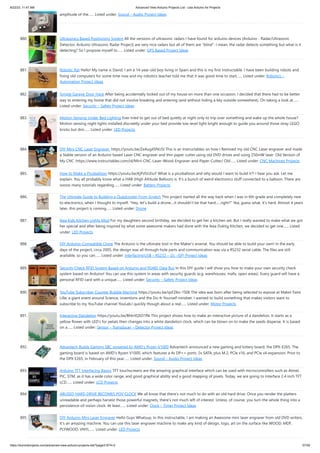 8/22/23, 11:47 AM Advanced View Arduino Projects List - Use Arduino for Projects
https://duino4projects.com/advanced-view-arduino-projects-list/?page31074=2 57/59
amplitude of the…... Listed under: Sound – Audio Project Ideas
880. Ultrasonics Based Positioning System All the versions of ultrasonic radars I have found for arduino devices (Arduino - Radar/Ultrasonic
Detector, Arduino Ultrasonic Radar Project) are very nice radars but all of them are blind. I mean, the radar detects something but what is it
detecting? So I propose myself to…... Listed under: GPS Based Project Ideas
881. Robotic Rat Hello! My name is David, I am a 14-year-old boy living in Spain and this is my first Instructable. I have been building robots and
fixing old computers for some time now and my robotics teacher told me that it was good time to start…... Listed under: Robotics –
Automation Project Ideas
882. Simple Garage Door Hack After being accidentally locked out of my house on more than one occasion, I decided that there had to be better
way to entering my home that did not involve breaking and entering (and without hiding a key outside somewhere). On taking a look at…...
Listed under: Security – Safety Project Ideas
883. Motion Sensing Under Bed Lighting Ever tried to get out of bed quietly at night only to trip over something and wake up the whole house?
Motion sensing night lights installed discreetly under your bed provide low-level light bright enough to guide you around those stray LEGO
bricks but dim…... Listed under: LED Projects
884. DIY Mini CNC Laser Engraver. https://youtu.be/ZeAug4SNUSI This is an Instructables on how I Remixed my old CNC Laser engraver and made
a Stable version of an Arduino based Laser CNC engraver and thin paper cutter using old DVD drives and using 250mW laser. Old Version of
My CNC :https://www.instructables.com/id/Mini-CNC-Laser-Wood-Engraver-and-Paper-Cutter/ Old…... Listed under: CNC Machines Projects
885. How to Make a Picoballoon https://youtu.be/KjPzfzLEIuY What is a picoballoon and why would I want to build it?! I hear you ask. Let me
explain. You all probably know what a HAB (High Altitude Balloon) is. It's a bunch of weird electronics stuff connected to a balloon. There are
soooo many tutorials regarding…... Listed under: Battery Projects
886. The Ultimate Guide to Building a Quadcopter From Scratch This project started all the way back when I was in 6th grade and completely new
to electronics, when I thought to myself, Hey, let's build a drone....it shouldn't be that hard......right? Yea, guess what, it's hard. Almost 4 years
later, this project is coming…... Listed under: Drone
887. Ikea Kids Kitchen Lights Mod For my daughters second birthday, we decided to get her a kitchen set. But I really wanted to make what we got
her special and after being inspired by what some awesome makers had done with the Ikea Duktig Kitchen, we decided to get one…... Listed
under: LED Projects
888. DIY Arduino-Compatible Clone The Arduino is the ultimate tool in the Maker's arsenal. You should be able to build your own! In the early
days of the project, circa 2005, the design was all through-hole parts and communication was via a RS232 serial cable. The files are still
available, so you can…... Listed under: Interfacing(USB – RS232 – I2c -ISP) Project Ideas
889. Security Check RFID System Based on Arduino and RS485 Data Bus In this DIY guide I will show you how to make your own security check
system based on Arduino! You can use this system in areas with security guards (e.g. warehouses, malls, open areas). Every guard will have a
personal RFID card with a unique…... Listed under: Security – Safety Project Ideas
890. YouTube Subscriber Counter Bubble Machine https://youtu.be/qsFZ6o-1S0E The idea was born after being selected to expose at Maker Faire
Lille, a giant event around Science, inventions and the Do-It-Yourself mindset. I wanted to build something that makes visitors want to
subscribe to my YouTube channel YouLab.I quickly though about a real…... Listed under: Motor Projects
891. Interactive Dandelion https://youtu.be/BhkrtQ5O1Rk This project shows how to make an interactive picture of a dandelion. It starts as a
yellow flower with LED's for petals then changes into a white dandelion clock, which can be blown on to make the seeds disperse. It is based
on a…... Listed under: Sensor – Transducer – Detector Project Ideas
892. Advantech Builds Gaming SBC powered by AMD’s Ryzen V1000 Advantech announced a new gaming and lottery board, the DPX-E265. The
gaming board is based on AMD’s Ryzen V1000, which features a 4x DP++ ports, 2x SATA, plus M.2, PCle x16, and PCIe x4 expansion. Prior to
the DPX E265, in February of this year…... Listed under: Sound – Audio Project Ideas
893. Arduino TFT Interfacing Basics TFT touchscreens are the amazing graphical interface which can be used with microcontrollers such as Atmel,
PIC, STM, as it has a wide color range, and good graphical ability and a good mapping of pixels. Today, we are going to Interface 2.4 inch TFT
LCD…... Listed under: LCD Projects
894. ABUSED HARD DRIVE BECOMES POV CLOCK We all know that there’s not much to do with an old hard drive. Once you render the platters
unreadable and perhaps harvest those powerful magnets, there’s not much left of interest. Unless, of course, you turn the whole thing into a
persistence-of-vision clock. At least…... Listed under: Clock – Timer Project Ideas
895. DIY Arduino Mini Laser Engraver Hello Guys Whatsup, In this instructable, I am making an Awesome mini laser engraver from old DVD writers.
It's an amazing machine. You can use this laser engraver machine to make any kind of design, logo, art on the surface like WOOD, MDF,
PLYWOOD, VNYL…... Listed under: LED Projects
 