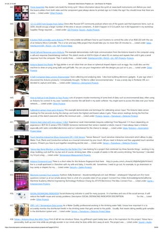 4/1/24, 9:14 AM Advanced View Arduino Projects List - Use Arduino for Projects
https://duino4projects.com/advanced-view-arduino-projects-list/?page31074=2 30/59
443. Trinity Assembly Hey dudes! Lets build the trinity synt! ! More information about the synth at: www.bastl-instruments.com Before you start:
the board solders from both sides and the component goes always above its printed sign so it hides the sign! You should know that there are
some…... Listed under: Other Projects
444. 12×12 LEDX From Escape From Tarkov Once after Russian EFT community podcast where one of the guests said that expensive items, such as
LEDX, should occupy a larger number of the slots in secure containers... It didn't happen in 0.12,6 patch, but it did happened in my workshop.
Supplies Things required:…... Listed under: LED Projects, Sound – Audio Projects
445. 6 button RGB controller using Arduino In this instructable we will learn how to use 6 buttons to control the color of an RGB LED with the use
of an Arduino Micro Controller. This is a fun and easy little project that should take you no more then 20 minutes to…... Listed under: Ideas,
Interfacing(USB – RS232 – I2c -ISP) Project Ideas
446. Serial Call and Response using Arduino This example demonstrates multi-byte communication from the Arduino board to the computer using
a call-and-response (handshaking) method. This sketch sends an ASCII A (byte of value 65) on startup and repeats that until it gets a serial
response from the computer. Then it sends three…... Listed under: Interfacing(USB – RS232 – I2c -ISP) Projects, Projects
447. Arduino Based Egg Plotter An Egg plotter is an art robot that can draw on spherical shaped objects such as eggs. You could also use this
machine to draw on ping pong balls and golf balls. You can use your imagination with the designs you put on it, you…... Listed under: Other
Projects
448. A Self-Contained Data Logging Anemometer I love collecting and analyzing data. I also love building electronic gadgets. A year ago when I
discovered the Arduino products, I immediately thought, "I'd like to collect environmental data." It was a windy day in Portland, OR, so I
decided to capture wind data.…... Listed under: Metering – Instrument Projects
449. How to Add an E-Ink Display to Your Project Lots of projects involve monitoring of some kind of data, such as environmental data, often using
an Arduino for control. In my case, I wanted to monitor the salt level in my water softener. You might want to access the data over your home
network,…... Listed under: Other Projects
450. Calibrating sensor input using Arduino This example demonstrates one techinque for calibrating sensor input. The Arduino takes sensor
readings for five seconds during the startup, and tracks the highest and lowest values it gets. These sensor readings during the first five
seconds of the sketch execution define the minimum and…... Listed under: Projects, Sensor – Transducer – Detector Projects
451. Arduino 4wd robot with ping sensor “J-Bot” Experience Level: Intermediate (requires soldering) Time Required: 3-5 hours depending on
experience J-BOT Kit  Jameco P/N 2140285 Someone mentioned that Jameco needed a robotic mascot. I have always been a tinkerer,
especially with radio-controlled electronics and so I volunteered for the chance to design…... Listed under: Ideas, Robotics – Automation
Project Ideas
452. Touch Sensitive Interactive Music Instrument DIY / OSX Version “Sensor Retouch” touch sensitive interactive instrument which allows to play
Water, Fruit, Plants and Conductive surfaces as a musical instrument by your touch. All you need is Arduino and few upgraded touch sensitive
sensors, i’ll teach you how to put together everything and let start…... Listed under: Sensor – Transducer – Detector Projects
453. *duino Keg Temp Monitor, or the Quest for the Perfect Pint I was looking for a project that combined my three favorite things - working in my
shop, building cool stuff for my bar and of course, drinking beer. After a couple of weeks in the old country drinking the Guinness, I decided
my I'd put a keg…... Listed under: Temperature Measurement Projects
454. Arduino Fingerprint Lock There is a short video for this Arduino fingerprint lock here: http://v.youku.com/v_show/id_XNjIxNzQyNzY4.html I
live in a small apartment in Shenzhen with my wife and baby, 5 months old. Sometimes, I need to go out, for example, to go downstairs to
buy candy or diapers for my…... Listed under: Security – Safety Projects
455. Electronic Connect Four (arduino) Authors: Kelly Bodeman - kbodeman4@gmail.com Jack Whelan - whelanjack11@gmail.com (For more
questions contact us at our emails above) Here is a link of a youtube video of our project: Connect Four Video AcknowledgmentsCalifornia
Maritime Academy (Marine Engineering Technology) Professor Chang-Siu (ET370 Electronics) The Idea: Connect Four…... Listed under: Game –
Entertainment Projects
456. SOCIAL DISTANCING INDICATOR Social distancing indicator is used for many purpose . It is harmless and one of the social services. It will
reduce the health issues and society problems. Description SOCIAL DISTANCING INDICATOR DESCRIPTION: For the…... Listed
under: Other Projects
457. ORP / pH / Temperature Data Logger As a Water Quality professional working in the drinking water field, I know how important it is to
accurately monitor the disinfectant levels in the drinking water that gets served to the public. Usually, that means taking weekly grab samples
in the distribution system and…... Listed under: Sensor – Transducer – Detector Project Ideas
458. Tobias – Arduino Music Box With TVout First of all, let me introduce Tobias, my girlfriend's giant teddy bear, who is the inspiration for this project. Tobias has a
personality, built up over time while we jokingly wonder in our minds what he does while she's away at work. The project was…... Listed under: Sound – Audio
 