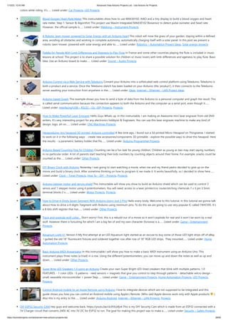 1/10/23, 10:43 AM Advanced View Arduino Projects List - Use Arduino for Projects
https://duino4projects.com/advanced-view-arduino-projects-list/ 28/60
colors while riding. It's…... Listed under: Car Projects, LED Projects
Blood Oxygen Heart Rate Meter This instructables show how to use MAX30102, XIAO and a tiny display to build a blood oxygen and heart
rate meter. Step 1: Sensor & Algorithm This project use Maxim Integrated MAX30102 Biosensor to detect pulse oximeter and heart rate.
However, the official sample is…... Listed under: Metering – Instrument Projects
A Robotic lawn mower powered by Solar Energy with an Arduino heart This robot will mow the grass of your garden, staying within a defined
area, avoiding all obstacles and working in complete autonomy, automatically charging itself with a solar panel. In this post we present a
robotic lawn mower, powered with solar energy and able to…... Listed under: Robotics – Automation Project Ideas, Solar energy projects
Paddle for People With Limb Differences and Agenesis to Play Flute In France and some other countries playing the flute is included in music
lessons at school. This project is to share a possible solution for children or music lovers with limb differences and agenesis to play flute. Basic
Idea: Use an Arduino board to make…... Listed under: Sound – Audio Projects
Arduino Control via a Web Service with Teleduino Convert your Arduino into a sofisticated web control platform using Teleduino. Teleduino is
both a product and a service. Once the Teleduino sketch has been loaded on your Arduino (the 'product'), it then connects to the Teleduino
server awaiting your instruction from anywhere in the…... Listed under: Ideas, Internet – Ethernet – LAN Project Ideas
Arduino based Graph This example shows you how to send a byte of data from the Arduino to a personal computer and graph the result. This
is called serial communication because the connection appears to both the Arduino and the computer as a serial port, even though it…...
Listed under: Interfacing(USB – RS232 – I2c -ISP) Projects, Projects
How to Make Powerfull Laser Engraver Hello Guys Whats up, In this instructable, I am making an Awesome mini laser engraver from old DVD
writers. It's very interesting project for any electronics hobbyist & Engineers. You can use this laser engraver machine to make any kind of
design, logo, art on…... Listed under: CNC Machines Projects
Hexapoduino: tiny hexapod 3D printed, Arduino controlled A few time ago, i found out a 3d printed Micro-Hexapod on Thingiverse. I started
to work on it in the following ways: - create new accessories/components 3D printable - explore the possible ways to drive this hexapod. Here
the results: - a parametric battery holder that fits…... Listed under: Arduino Programmer Projects
Arduino Based Counting Tree for Children Counting can be a fun task for young children. Children as young as two may start saying numbers
in no particular order. A lot of parents start teaching their kids numbers by counting objects around their home. For example, snacks could be
counted as the…... Listed under: Other Projects
DIY Binary Clock with Arduino Yesterday I was going to start watching a movie, when me and my friend pedro decided to give up on the
movie and build a binary clock. After sometime thinking on how to program it, we made it. It works beautifully, so I decided to show here…...
Listed under: Clock – Timer Projects, How To – DIY – Projects, Projects
Arduino stepper motor and servos shield This instructable will show you show to build an Arduino shield which can be used to control 3
servos and 1 stepper motor using 4 potentiometers. You will need: access to a laser printer/cnc router/etching chemicals 7 x 3 pin 3.5mm
terminal blocks 2 x…... Listed under: Motor Projects, Projects
How to Drive 4-Digits Seven Segment With Arduino Using Just 3 Pins Hello every body, Welcome to this tutorial. In this tutorial we gonna talk
about How to drive a 4-digits 7segment with Arduino using minimum pins. To do this we are going to use very popular IC called 74HC595. It's
a 8-bits shift register that has…... Listed under: Other Projects
Track-and-explode wolf collar… Don't worry! First, this is a rebuild out of a movie so it won't explode for real and it won't be worn by a real
wolf. However there is fursuiting for which I am a big fan of and my own character (fursona) is a…... Listed under: Game – Entertainment
Projects
Aquarium Light V1 Version 0 My first attempt at an LED Aquarium light started as an excuse to buy some of those LED light strips off of eBay.
I gutted the old 18" fluorescent fixtures and soldered together row after row of 18" RGB LED strips. They mounted…... Listed under: Home
Automation Projects
Basic Arduino MIDI Arppegiator In this instructable I will show you how to make a basic MIDI instrument using an Arduino Uno. This
instrument plays three notes (a triad) in a row. Using the different potentiometers, you can move up and down the notes as well as up and
down…... Listed under: Other Projects
Super Brite LED Sneakers 1.0 using an Arduino Create your own Super Bright LED-lined sneakers that blink with multiple patterns. 1.0
FEATURES: - 1 color LEDs - 6 patterns - reed sensors + magnets that give you control to step through patterns - detachable velcro design -
small, wearable microcontroller + power Step…... Listed under: Game – Entertainment Projects, Home Automation Projects, LED Projects,
Projects
Control Android mobile by an Apple Remote using Arduino I love to integrate devices which are not supposed to be integrated and this
guide shows you how you can control an Android mobile using Apple’s Remote. (Who said Apple devices work only with Apple products )
Also this is my entry to the…... Listed under: Arduino Android, Internet – Ethernet – LAN Projects, Projects
DIY ESP32 Security CAM Hey guys and welcome back, https://youtu.be/cb393Lbfjx4 This is my DIY Security Cam which is made from an ESP32 connected with a
5V Charger circuit that converts 240V AC into 5V DC for ESP32 to run. The goal for making this project was to make a…... Listed under: Security – Safety Projects
 