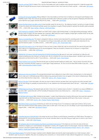 6/19/23, 8:38 AM Advanced View Arduino Projects List - Use Arduino for Projects
https://duino4projects.com/advanced-view-arduino-projects-list/ 17/59
246. Romantic Led Heart SMD Hi makers! This is my first instructables and I want to address some important things firts: I made this project with
the idea of using the lest amount of tools so that everyone could do it! Even I don't have lot's of tools, only the…... Listed under: LED Projects
247. Interface I2C LCD Using NodeMCU Wassup Makers!! In this Instructables we will learn how to interface an LCD (Liquid Crystal Display) to the
NodeMCU board. These 16x2 LCDs are very popular and broadly used in electronics projects as they are good for displaying information like
sensor data from your project, and also they are very cheap.…... Listed under: LCD Projects
248. Arduino Sprinkler System plus Web control A smart sprinkler system for the rest of us... No soldering involved ! Just pile up a couple of shields
on top of an arduino and control your sprinkler system from anywhere. A couple of friends wanted to replicate the sprinkler system presented
in this…... Listed under: Ideas, Internet – Ethernet – LAN Project Ideas
249. OLED Interfaced to NodeMCU OLED!! What is an OLED? OLED ( Organic Light Emitting Diodes ) is a flat light emitting technology, made by
placing a series of organic thin films between two conductors. When electrical current is applied, a bright light is emitted. OLEDs can be used
to make displays and lighting. Because…... Listed under: LED Projects
250. Arduino Controlled Relay Box This project is designed to help you construct some relay boxes for controlling power from your wall socket
using an arduino or microcontroller. The inspiration for writing an instructable came when I decided to build some relay boxes for my
personal Garduino project. For safety concerns…... Listed under: How To – DIY – Project Ideas, Ideas
251. 4x4x4 LED Cube (Arduino Uno) In this tutorial I'll show you how to make a 4x4x4 LED cube for around $15.00. The cube has 64 green LEDs
which make up it's 4 layers(positives) and 16 columns(negatives). These are all wired to a Arduino Uno. An Arduino is a single-board
microcontroller,…... Listed under: LED Projects
252. ESP8266 ESP-12E Arduino Clock W/ Outside Temp & LEGOS & NeoPixel Ring We went all 'cord-cutter' and ditched our Cable box and
realized something was now missing in our family room...the oh so familiar LCD clock that was always present. I decided to get to work on a
replacement and had some fun with it. If you're like me…... Listed under: Clock – Timer Projects
253. Arduino Chicken Coop Controller Over the last few years my family has been keeping ex-battery hens - they are about 18 months old and
have had a horrendous life kept cooped up in small cages in large warehouses. As much as we love these little bundles of joys and…... Listed
under: Home Automation Projects, Projects
254. Debounce an input using Arduino This example demonstrates how to debounce an input, which means checking twice in a short period of
time to make sure it's definitely pressed. Without debouncing, pressing the button once can appear to the code as multiple presses. Makes
use of the millis() function to keep track…... Listed under: How To – DIY – Projects, Projects
255. Arduino Calculator In this Instructable I will show you how to make an Arduino calculator that is just as good as any other calculator (well...
sort of). Even though it's probably not practical due to it's size, repetitive use of the equals button (due to the lack…... Listed under: Calculator
Projects
256. ESP8266 Basement Monitor My basement gets wet when it rains a lot so I wanted a way to monitor it. I decided to try using an ESP8266 as it
has built in WiFi. I paired that with a DHT22 Humidity & Temperature Sensor and a float sensor to…... Listed under: Sensor – Transducer –
Detector Projects
257. DIY AM Radio With Arduino After I finished my last project, I couldn't stop thinking how to build an AM receiver, that would also operate in
conjunction with my little friend Arduino. To minimize a workload and complexity, especially with RF part of the circuitry, I come up to
conclusion,…... Listed under: How To – DIY – Projects, Projects, Radio Projects
258. Blink Without Delay using Arduino Sometimes you need to do two things at once. For example you might want to blink an LED (or some
other time-sensitive function) while reading a button press or other input. In this case, you can't use delay(), or you'd stop everything else the
program while…... Listed under: LED Projects, Projects
259. Controlling Devices in Swift With BLE In this project we will use an iPhone to control devices connected to an STM32 device. The project is a
starting point for more exciting experiments such as remote controlled robots or any other thing you might want to control in your home. I
encourage…... Listed under: Other Projects
260. DIY navigation device for blind people using Arduino and Android smart phone In this project you can cover your eyes and let your
smartphone navigate you to avoid obstacles, the application is mainly a DIY navigation device for blind people. I knew that 1Sheeld is about
to launch a new text to speech shield, and so I…... Listed under: Arduino Android, Home Automation Projects, How To – DIY – Projects,
Medical – Health based Projects, Phone Projects
261. ESP32 Solar Weather Station For my first IoT project I wanted to build a Weather Station and send the data to data.sparkfun.com. Small correction, when I
decided to open my account in Sparkfun, they were not accepting more connections, so I choose another IoT data collector thingspeak.com. Continuing... The
 