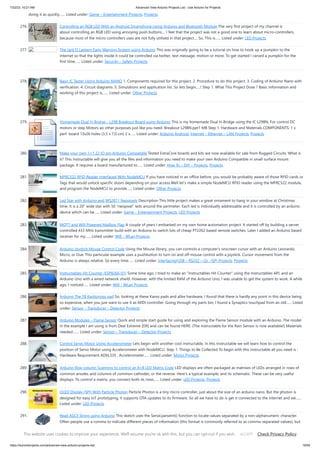 7/22/23, 10:21 AM Advanced View Arduino Projects List - Use Arduino for Projects
https://duino4projects.com/advanced-view-arduino-projects-list/ 19/59
doing it as quickly…... Listed under: Game – Entertainment Projects, Projects
276. Controlling an RGB LED With an Android Smartphone Using Arduino and Bluetooth Module The very first project of my channel is
about controlling an RGB LED using annoying push buttons.... I feel that the project was not a good one to learn about micro-controllers,
because most of the micro-controllers uses are not fully utilised in that project.... So, This is…... Listed under: LED Projects
277. The Jack’O Lantern Early Warning System using Arduino This was originally going to be a tutorial on how to hook up a pumpkin to the
internet so that the lights inside it could be controlled via twitter, text message, motion or more. To get started I carved a pumpkin for the
first time…... Listed under: Security – Safety Projects
278. Basic IC Tester Using Arduino NANO 1. Components required for this project. 2. Procedure to do this project. 3. Coding of Arduino Nano with
verification. 4. Circuit diagrams. 5. Simulations and application list. So lets begin.....! Step 1: What This Project Dose ? Basic Information and
working of this project is,…... Listed under: Other Projects
279. Homemade Dual H-Bridge – L298 Breakout Board using Arduino This is my homemade Dual H-Bridge using the IC L298N. For control DC
motors or step Motors ao other purposes just like you need. Breakout L298N.ppt1 MB Step 1: Hardware and Materials COMPONENTS: 1 x
perf board 13x26 holes (3,5 x 7,0 cm) 2 x…... Listed under: Arduino Android, Internet – Ethernet – LAN Projects, Projects
280. Make your own 1×1 22 IO pin Ardunio Compatible Tested ExtraCore boards and kits are now available for sale from Rugged Circuits. What is
it? This Instructable will give you all the files and information you need to make your own Arduino Compatible in small surface mount
package. It requires a board manufactured to…... Listed under: How To – DIY – Projects, Projects
281. MFRC522 RFID Reader Interfaced With NodeMCU If you have noticed in an office before, you would be probably aware of those RFID cards or
Tags that would unlock specific doors depending on your access.Well let’s make a simple NodeMCU RFID reader using the MFRC522 module,
and program the NodeMCU to provide…... Listed under: Other Projects
282. Led Star with Arduino and WS2811 Neopixels Description This little project makes a great ornament to hang in your window at Christmas
time. It is a 20" wide star with 50 "neopixel" leds around the perimeter. Each led is individually addressable and it is controlled by an arduino
device which can be…... Listed under: Game – Entertainment Projects, LED Projects
283. MQTT and Wifi Powered Mailbox Flag A couple of years I embarked on my own home automation project. It started off by building a server
controlled 433 MHz transmitter build with an Arduino to switch lots of cheap PT2262 based remote switches. Later I added an Arduino based
receiver for my…... Listed under: Wifi - WLan Projects
284. Arduino Joystick Mouse Control Code Using the Mouse library, you can controls a computer's onscreen cursor with an Arduino Leonardo,
Micro, or Due. This particular example uses a pushbutton to turn on and off mouse control with a joystick. Cursor movement from the
Arduino is always relative. So every time…... Listed under: Interfacing(USB – RS232 – I2c -ISP) Projects, Projects
285. Instructables Hit Counter (ESP8266-01) Some time ago, I tried to make an "Instructables Hit Counter" using the Instructables API, and an
Arduino Uno with a wired network shield. However, with the limited RAM of the Arduino Uno, I was unable to get the system to work. A while
ago, I noticed…... Listed under: Wifi - WLan Projects
286. Arduino The 5$ Karduinoss pad So, looking at these Kaoss pads and alike hardware, I found that there is hardly any point in this device being
so expensive, when you just want to use it as MIDI controller. Going through my parts bin, I found a Synaptics touchpad from an old…... Listed
under: Sensor – Transducer – Detector Projects
287. Arduino Modules – Flame Sensor Quick and simple start guide for using and exploring the Flame Sensor module with an Arduino. The model
in the example I am using is from Deal Extreme [DX] and can be found HERE. (The instructable for the Rain Sensor is now available!) Materials
needed:…... Listed under: Sensor – Transducer – Detector Projects
288. Control Servo Motor Using Accelerometer Lets begin with another cool instructable. In this Instructable we will learn how to control the
position of Servo Motor using Accelerometer with NodeMCU. Step 1: Things to Be Collected To begin with this instructable all you need is :
Hardware Requirement ADXL335 : Accelerometer…... Listed under: Motor Projects
289. Arduino Row-column Scanning to control an 8×8 LED Matrix Code LED displays are often packaged as matrixes of LEDs arranged in rows of
common anodes and columns of common cathodes, or the reverse. Here's a typical example, and its schematic: These can be very useful
displays. To control a matrix, you connect both its rows…... Listed under: LED Projects, Projects
290. OLED Display (SPI) With Particle Photon Particle Photon is a tiny micro controller, just about the size of an arduino nano. But the photon is
designed for easy IoT prototyping, it supports OTA updates to its firmware. So all we have to do is get it connected to the internet and we…...
Listed under: LED Projects
291. Read ASCII String using Arduino This sketch uses the Serial.parseInt() function to locate values separated by a non-alphanumeric character.
Often people use a comma to indicate different pieces of information (this format is commonly referred to as comma-separated-values), but
other characters like a space or a period will work too. The values…... Listed under: LED Projects, Metering – Instrument Projects, Projects
This website uses cookies to improve your experience. We'll assume you're ok with this, but you can opt-out if you wish. Check Privacy Policy
ACCEPT
 