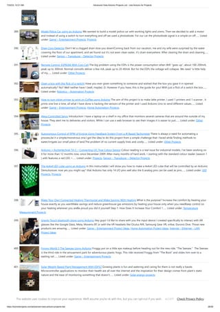7/22/23, 10:21 AM Advanced View Arduino Projects List - Use Arduino for Projects
https://duino4projects.com/advanced-view-arduino-projects-list/ 26/59
389. Model Police Car using an Arduino We wanted to build a model police car with working lights and sirens. Then we decided to add a motor
and instead of using a switch to turn everything and off we used a photodiode. For our car the photodiode signal is a simple on off…... Listed
under: Game – Entertainment Projects, Projects
390. Drain Clog Detector Don't let a clogged drain slow you down!Coming back from our vacation, me and my wife were surprised by the water
covering the floor of our apartment, and we found out it's not even clean water, it's drain everywhere. After clearing the drain and cleaning…...
Listed under: Sensor – Transducer – Detector Projects
391. Remote Control: ESP8266 With Coin Cell The big problem using the ESPs is the power consumption when Wifi "goes up", about 100-200mA,
peak up to 300mA. Normal coincells deliver a few mA, peak up to 20-40mA. But for the ESPs the voltage will collapse. We need "a little help
of my…... Listed under: Other Projects
392. Open a box with the flick of a switch! Have you ever given something to someone and wished that the box you gave it in opened
automatically? No? Well neither have I (well, maybe) :D. However if you have, this is the guide for you! With just a flick of a switch the box…...
Listed under: Robotics – Automation Projects
393. How to turn inkjet printer to print on Coffee using Arduino The aim of this project is to make latte printer, I used 1 printers and 1 scanner , it
prints one line a time, all what I have done is hacking the sensors of the printer and I used Arduino Uno to send different values…... Listed
under: Game – Entertainment Projects, Home Automation Projects
394. Alexa Controlled Servo Introduction I have a laptop on a shelf in my office that monitors several cameras that are around the outside of my
house. They alert me to deliveries and visitors. While I can use a web browser to see their images it is easier to just…... Listed under: Other
Projects
395. Autonomous Control of RPM of Engine Using Feedback System From a IR Based Tachometer There is always a need for automating a
process,be it a simple/monstrous one.I got the idea to do this project from a simple challenge that i faced while finding methods to
water/irrigate our small piece of land.The problem of no current supply lines and costly…... Listed under: Other Projects
396. Arduino + fischertechnik TX-C – Connecting I2C True Colour Sensor Colour reading is a real issue for industrial models. I've been working on
it for more than 12 months now, since December 2009. After many months of hard work, • starting with the standard colour reader (season 1
) with features a red LED, •…... Listed under: Projects, Sensor – Transducer – Detector Projects
397. The 4x4x4 LED cube using an Arduino In this instructable I will show you how to make a 4x4x4 LED cube that will be controlled by an Arduino
Demulionove. now yes you might say" that Arduino has only 14 I/O pins well also the 6 analog pins can be used as pins…... Listed under: LED
Projects, Projects
398. Make Your Own Connected Heating Thermostat and Make Savings With Heating What is the purpose? Increase the comfort by heating your
house exactly as you wantMake savings and reduce greenhouse gas emissions by heating your house only when you needKeep control on
your heating wherever you areBe proud you did it yourself Step 1: How Does It Increase Your Comfort ?…... Listed under: Temperature
Measurement Projects
399. Gravity Touch bluetooth glove using Arduino Hey guys! I'd like to share with you the input device I created specifically to interact with AR
glasses like the Google Glass, Meta, Moverio BT or with the VR headsets like Oculus Rift, Samsung Gear VR, vrAse, Durovis Dive. Those new
products are amazing…... Listed under: Game – Entertainment Project Ideas, Home Automation Project Ideas, Internet – Ethernet – LAN
Project Ideas
400. Froggy World 3 The Seesaw Using Arduino Froggy put on a little eye makeup before heading out for the new ride, "The Seesaw." The Seesaw
is the third ride in the amusement park for adventurous plastic frogs. This ride received Froggy from "The Boot" and slides him over to a
waiting rail…... Listed under: Game – Entertainment Projects
401. Solar Weight-Based Plant Management With ESP32 Growing plants is fun and watering and caring for them is not really a hassle.
Microcontroller applications to monitor their health are all over the internet and the inspiration for their design comes from plant's static
nature and the ease of monitoring something that doesn't…... Listed under: Solar energy projects
402. Arduino DIY SD Card Logging Shield Ready-made SD card logging shields for the Arduino typically cost in the range of $15 - $25. This is quite
reasonable, but we might save a couple of bucks if we make our own. Not to mention all the fun in building it. Forget about…... Listed under:
This website uses cookies to improve your experience. We'll assume you're ok with this, but you can opt-out if you wish. Check Privacy Policy
ACCEPT
 
