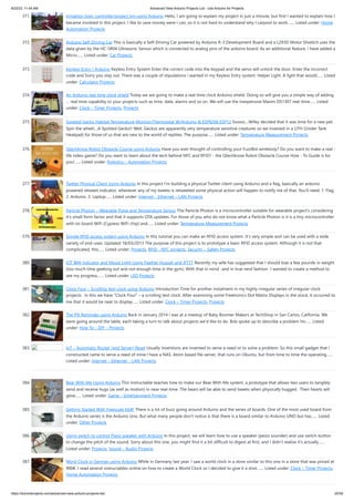 8/22/23, 11:44 AM Advanced View Arduino Projects List - Use Arduino for Projects
https://duino4projects.com/advanced-view-arduino-projects-list/ 25/59
371. Irrigation logic controller/project log using Arduino Hello, I am going to explain my project in just a minute, but first I wanted to explain how I
became involved in this project. I like to save money were I can, so it is not hard to understand why I carpool to work.…... Listed under: Home
Automation Projects
372. Arduino Self-Driving Car This is basically a Self-Driving Car powered by Arduino R-3 Development Board and a L293D Motor Shield.It uses the
data given by the HC-SR04 Ultrasonic Sensor which is connected to analog pins of the arduino board. As an additional feature, I have added a
Micro…... Listed under: Car Projects
373. Keyless Entry / Arduino Keyless Entry System Enter the correct code into the keypad and the servo will unlock the door. Enter the incorrect
code and Sorry you stay out. There was a couple of stipulations i wanted in my Keyless Entry system: Helper Light. A light that would…... Listed
under: Calculator Projects
374. An Arduino real time clock shield Today we are going to make a real time clock Arduino shield. Doing so will give you a simple way of adding
… real time capability to your projects such as time, date, alarms and so on. We will use the inexpensive Maxim DS1307 real-time…... Listed
under: Clock – Timer Projects, Projects
375. Spotted Gecko Habitat Temperature Monitor/Thermostat W/Arduino & ESP8266 ESP12 Soooo....Wifey decided that it was time for a new pet.
Spin the wheel....A Spotted Gecko!! Well, Geckos are apparently very temperature sensitive creatures so we invested in a UTH (Under Tank
Heatpad) for those of us that are new to the world of reptiles. The purpose…... Listed under: Temperature Measurement Projects
376. Qtechknow Robot Obstacle Course using Arduino Have you ever thought of controlling your FuzzBot wirelessly? Do you want to make a real -
life video game? Do you want to learn about the tech behind NFC and RFID? - the Qtechknow Robot Obstacle Course How - To Guide is for
you!…... Listed under: Robotics – Automation Projects
377. Twitter Physical Client Using Arduino In this project I’m building a physical Twitter client using Arduino and a flag, basically an arduino
powered retweet indicator, whenever any of my tweets is retweeted some physical action will happen to notify me of that. You'll need: 1. Flag.
2. Arduino. 3. Laptop…... Listed under: Internet – Ethernet – LAN Projects
378. Particle Photon – Wearable Pulse and Temperature Sensor The Particle Photon is a microcontroller suitable for wearable project's considering
it's small form factor and that it supports OTA updates. For those of you who do not know what a Particle Photon is it is a tiny microcontroller
with on board WiFi (Cypress WiFi chip) and…... Listed under: Temperature Measurement Projects
379. Simple RFID access system using Arduino In this tutorial you can make an RFID access system. It’s very simple and can be used with a wide
variety of end-uses. Updated 18/03/2013 The purpose of this project is to prototype a basic RFID access system. Although it is not that
complicated, this…... Listed under: Projects, RFID - NFC projects, Security – Safety Projects
380. IOT BMI Indicator and Mood Light Using Feather Huzzah and IFTTT Recently my wife has suggested that I should lose a few pounds in weight
(too much time geeking out and not enough time in the gym). With that in mind -and in true nerd fashion- I wanted to create a method to
see my progress,…... Listed under: LED Projects
381. Clock Four – Scrolling text clock using Arduino Introduction Time for another instalment in my highly-irregular series of irregular clock
projects. In this we have “Clock Four” – a scrolling text clock. After examining some Freetronics Dot Matrix Displays in the stock, it occurred to
me that it would be neat to display…... Listed under: Clock – Timer Projects, Projects
382. The Pill Reminder using Arduino Back in January 2014 I was at a meetup of Baby Boomer Makers at TechShop in San Carlos, California. We
were going around the table, each taking a turn to talk about projects we'd like to do. Bob spoke up to describe a problem his…... Listed
under: How To – DIY – Projects
383. ΙoΤ – Automatic Router (and Server) Reset Usually inventions are invented to serve a need or to solve a problem. So this small gadget that i
constructed came to serve a need of mine.I have a NAS, Atom based file server, that runs on Ubuntu, but from time to time the operating…...
Listed under: Internet – Ethernet – LAN Projects
384. Bear With Me Using Arduino This instructable teaches how to make our Bear With Me system, a prototype that allows two users to tangibly
send and receive hugs (as well as motion) in near real-time. The bears will be able to send tweets when physically hugged. Their hearts will
glow…... Listed under: Game – Entertainment Projects
385. Getting Started With Freescale K64F There is a lot of buzz going around Arduino and the series of boards. One of the most used board from
the Arduino series is the Arduino Uno. But what many people don't notice is that there is a board similar to Arduino UNO but has…... Listed
under: Other Projects
386. Using switch to control Piezo speaker with Arduino In this project, we will learn how to use a speaker (peizo sounder) and use switch button
to change the pitch of the sound. Sorry about this one, you might find it a bit difficult to digest at first, and I didn’t realise it’s actually…...
Listed under: Projects, Sound – Audio Projects
387. Word Clock in German using Arduino While in Germany last year, I saw a world clock in a store similar to this one in a store that was priced at
900€. I read several instructables online on how to create a World Clock so I decided to give it a shot.…... Listed under: Clock – Timer Projects,
Home Automation Projects
 